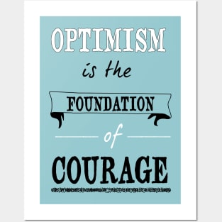 Optimism is the foundation of courage Posters and Art